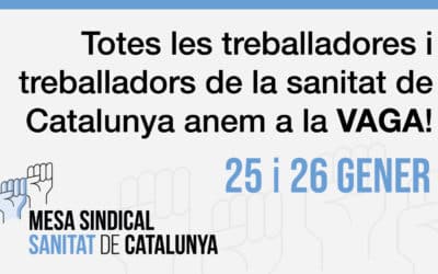 La Mesa Sindical de Sanitat convoca a la vaga a totes les treballadores i treballadors de la sanitat de Catalunya el pròxim 25 i 26 de gener